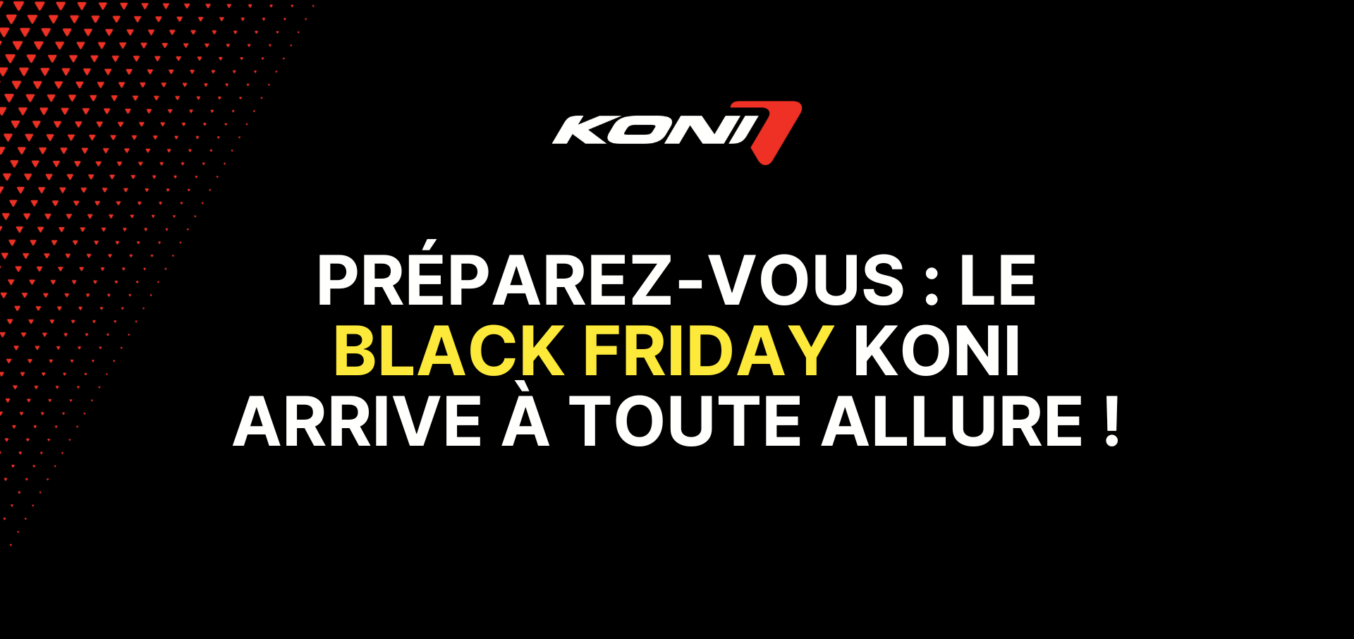 Préparez-vous : le Black Friday KONI arrive à toute allure ! – KONI France
