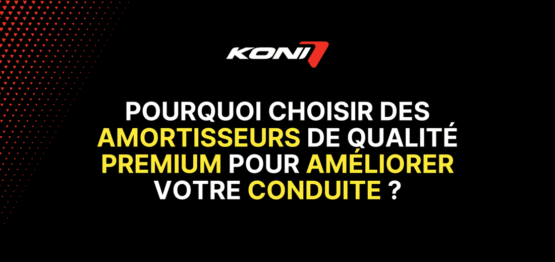 Pourquoi choisir des amortisseurs de qualité premium pour améliorer votre conduite ?